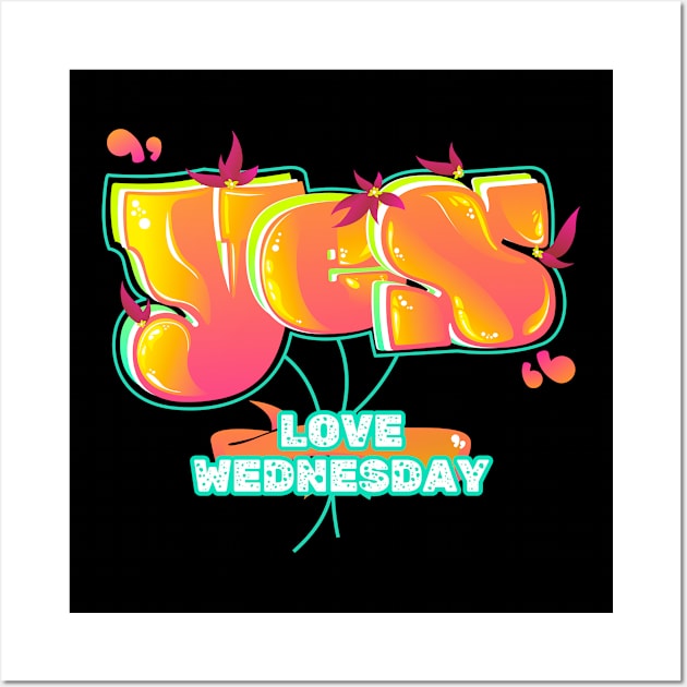 Yes Love Wednesday Wall Art by vectorhelowpal